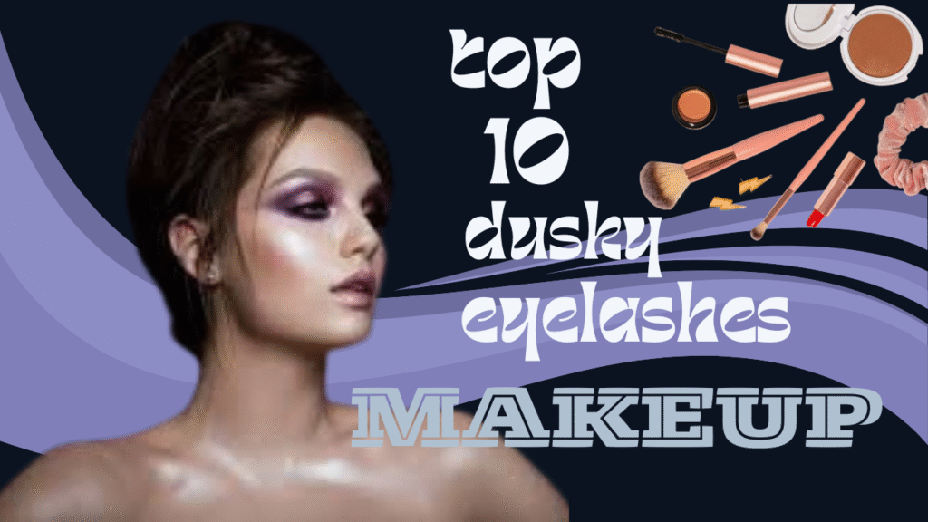 top 10 dusky eyelashes makeup